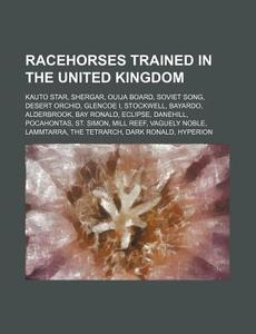 Racehorses Trained In The United Kingdom di Source Wikipedia edito da Books LLC, Wiki Series