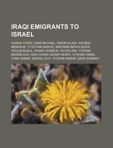 Iraqi Emigrants To Israel: Ovadia Yosef, di Source Wikipedia edito da Books LLC, Wiki Series