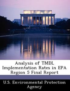 Analysis Of Tmdl Implementation Rates In Epa Region 5 Final Report edito da Bibliogov