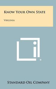 Know Your Own State: Virginia di Standard Oil Company edito da Literary Licensing, LLC