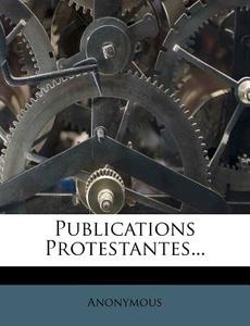 Publications Protestantes... edito da Nabu Press