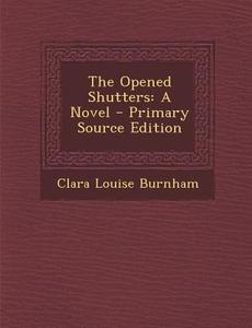The Opened Shutters di Clara Louise Burnham edito da Nabu Press