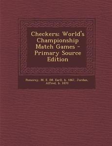 Checkers; World's Championship Match Games - Primary Source Edition edito da Nabu Press