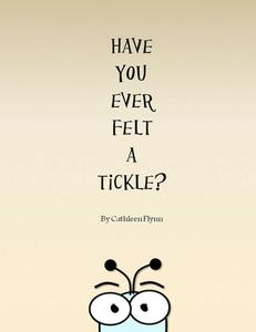 Have You Ever Felt a Tickle? di Cathleen Flynn edito da Lulu.com