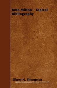John Milton - Topical Bibliography di Elbert N. Thompson edito da READ BOOKS