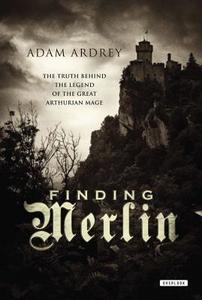 Finding Merlin: The Truth Behind the Legend of the Great Arthurian Mage di Adam Ardrey edito da OVERLOOK PR
