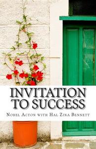 Invitation to Success: Nobel Acton's Eleven Habits of Creativity and Innovation di Hal Zina Bennett edito da Createspace