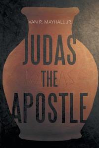 Judas The Apostle di Van Mayhall Jr edito da Iuniverse