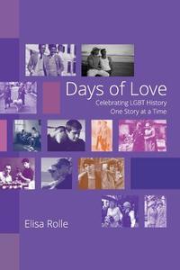 Days of Love: Celebrating Lgbt History One Story at a Time di Elisa Rolle edito da Createspace