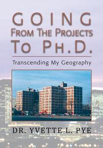G O in G from the Projects T O P H . D .: Transcending My Geography di Dr Yvette Lashone Pye edito da Createspace