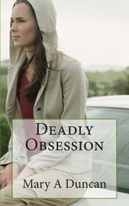 Deadly Obsession di Mary a. Duncan edito da Createspace