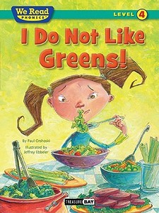 I Do Not Like Greens! (We Read Phonics Level 4 (Paperback)) di Paul Orshoski edito da TREASURE BAY INC