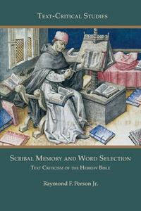 Scribal Memory and Word Selection di Raymond F. Person edito da SBL Press