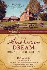 The American Dream Romance Collection: Nine Historical Romances Grow Alongside a New Country di Kristy Dykes, Laurie Alice Easkes, Carla Olson Gade edito da Barbour Publishing