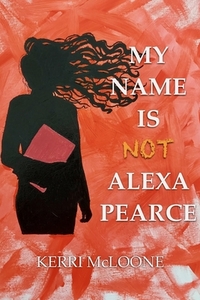 My Name Is Not Alexa Pearce di Kerri McLoone edito da LIGHTNING SOURCE INC