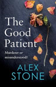 The Good Patient di Alex Stone edito da BOLDWOOD BOOKS LTD