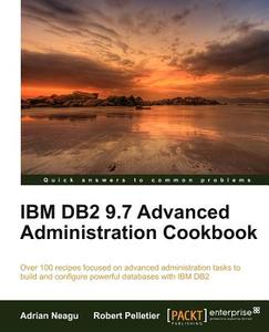 IBM DB2 9.7 Advanced Administration Cookbook di Adrian Neagu, Robert Pelletier edito da Packt Publishing
