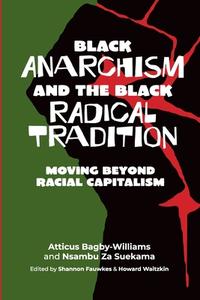 BLACK ANARCHISM & THE BLACK RADICAL TRAD di ATTIC BAGBYWILLIAMS edito da CENTRAL BOOKS