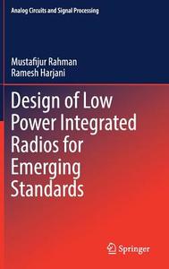 Design of Low Power Integrated Radios for Emerging Standards di Ramesh Harjani, Mustafijur Rahman edito da Springer International Publishing