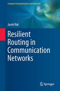 Resilient Routing In Communication Networks di Jacek Rak edito da Springer International Publishing Ag