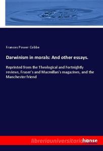 Darwinism in morals: And other essays. di Frances Power Cobbe edito da hansebooks