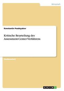 Kritische Beurteilung des Assessment-Center-Verfahrens di Konstantin Pozdnyakov edito da GRIN Verlag