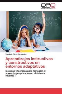 Aprendizajes instructivos y constructivos en entornos adaptativos di Tomás A Pérez Fernández edito da EAE