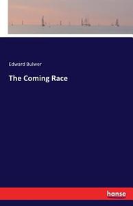 The Coming Race di Edward Bulwer edito da hansebooks