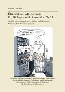 Übungsbuch Mathematik für Biologen und Anwender, Teil I. di Rüdiger Günttner edito da Books on Demand
