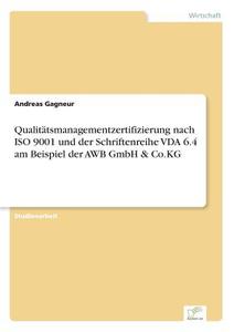Qualitätsmanagementzertifizierung nach ISO 9001 und der Schriftenreihe VDA 6.4 am Beispiel der AWB GmbH & Co.KG di Andreas Gagneur edito da Diplom.de