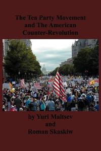 The Tea Party and the American Counter-Revolution di Yuri Maltsev, Roman Skaskiw edito da ISHI PR
