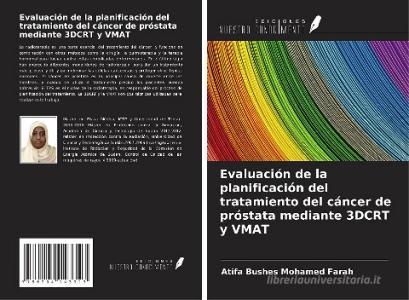 Evaluación de la planificación del tratamiento del cáncer de próstata mediante 3DCRT y VMAT di Atifa Bushes Mohamed Farah edito da Ediciones Nuestro Conocimiento