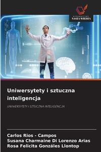 Uniwersytety i sztuczna inteligencja di Carlos Rios - Campos, Susana Charmaine Di Lorenzo Arias, Rosa Felicita Gonzáles Llontop edito da Wydawnictwo Nasza Wiedza