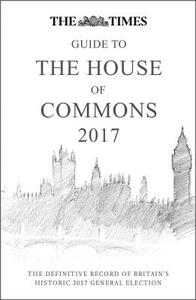 The Times Guide to the House of Commons 2017 di Ian Brunskill edito da HarperCollins Publishers