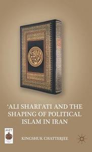 'ali Shari'ati and the Shaping of Political Islam in Iran di K. Chatterjee edito da SPRINGER NATURE