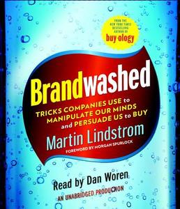 Brandwashed: Tricks Companies Use to Manipulate Our Minds and Persuade Us to Buy di Martin Lindstrom edito da Random House Audio Publishing Group