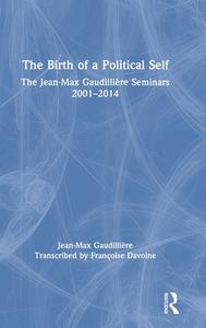 The Birth Of A Political Self di Jean-Max Gaudilliere edito da Taylor & Francis Ltd