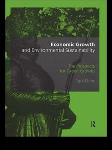 Economic Growth and Environmental Sustainability di Paul Ekins edito da Routledge