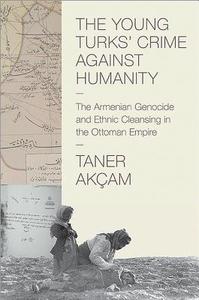 The Young Turks' Crime Against Humanity di Taner Akcam edito da Princeton University Press