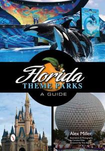 Florida Theme Parks: A Guide di Alex Miller edito da Schiffer Publishing Ltd