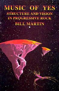 Music of Yes: Structure and Vision in Progressive Rock di Bill Martin edito da OPEN COURT