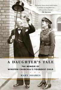 A Daughter's Tale: The Memoir of Winston Churchill's Youngest Child di Mary Soames edito da RANDOM HOUSE
