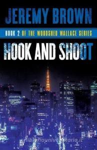 Hook and Shoot: Round 2 in the Woodshed Wallace Series di Jeremy Brown edito da LIGHTNING SOURCE INC