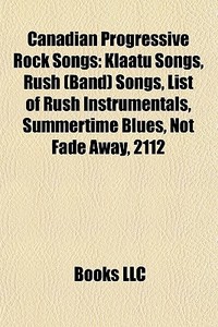 Klaatu Songs, Rush (band) Songs, List Of Rush Instrumentals, Summertime Blues, Not Fade Away, 2112 edito da General Books Llc