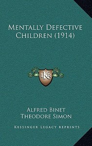 Mentally Defective Children (1914) di Alfred Binet, Theodore Simon edito da Kessinger Publishing