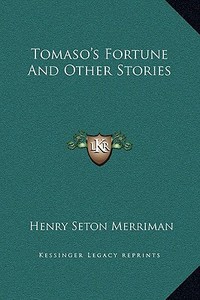 Tomaso's Fortune and Other Stories di Henry Seton Merriman edito da Kessinger Publishing