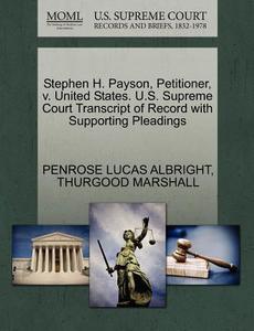 Stephen H. Payson, Petitioner, V. United States. U.s. Supreme Court Transcript Of Record With Supporting Pleadings di Penrose Lucas Albright, Thurgood Marshall edito da Gale, U.s. Supreme Court Records