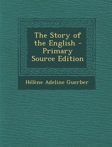 The Story of the English di Helene Adeline Guerber edito da Nabu Press