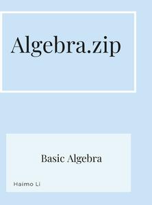 Algebra.zip di Haimo Li edito da Lulu.com