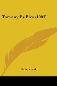 Torveny Es Biro (1903) di Balog Arnold edito da Kessinger Publishing